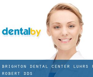 Brighton Dental Center: Luhrs F Robert DDS