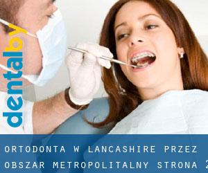 Ortodonta w Lancashire przez obszar metropolitalny - strona 2