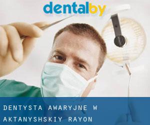 Dentysta awaryjne w Aktanyshskiy Rayon