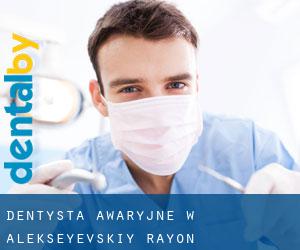 Dentysta awaryjne w Alekseyevskiy Rayon