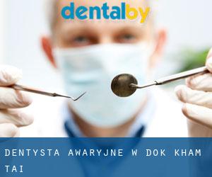 Dentysta awaryjne w Dok Kham Tai