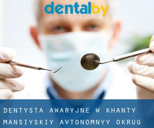 Dentysta awaryjne w Khanty-Mansiyskiy Avtonomnyy Okrug