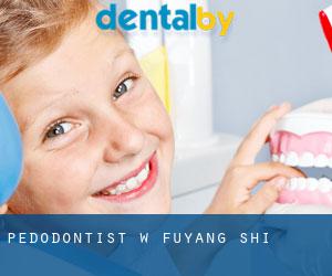 Pedodontist w Fuyang Shi Pedodontist w Fuyang Shi