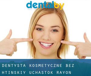 Dentysta kosmetyczne bez htinskiy Uchastok Rayon