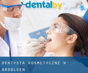 Dentysta kosmetyczne w Arddleen