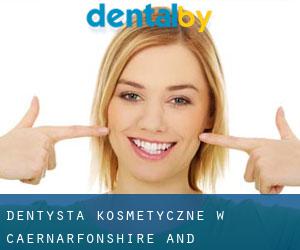 Dentysta kosmetyczne w Caernarfonshire and Merionethshire