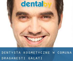 Dentysta kosmetyczne w Comuna Drăgăneşti (Galaţi)