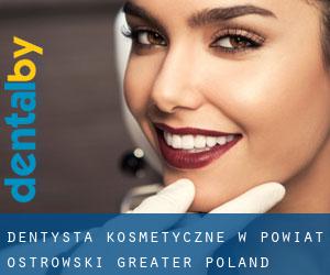 Dentysta kosmetyczne w Powiat ostrowski (Greater Poland Voivodeship)