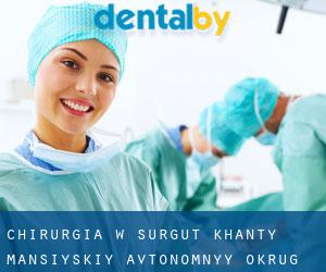 Chirurgia w Surgut (Khanty-Mansiyskiy Avtonomnyy Okrug)