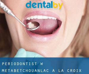 Periodontist w Metabetchouan–Lac-a-la-Croix