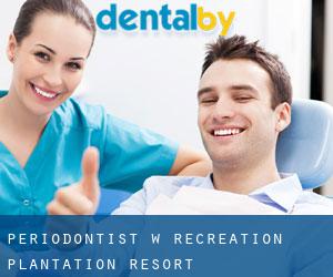 Periodontist w Recreation Plantation Resort