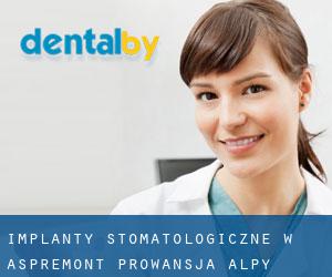 Implanty stomatologiczne w Aspremont (Prowansja-Alpy-Lazurowe Wybrzeże)
