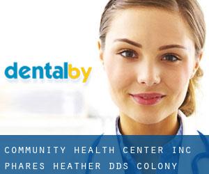 Community Health Center Inc: Phares Heather DDS (Colony South)