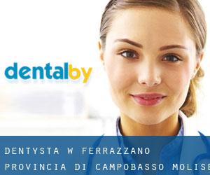 dentysta w Ferrazzano (Provincia di Campobasso, Molise)