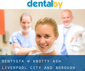 dentysta w Knotty Ash (Liverpool (City and Borough), England)