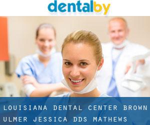 Louisiana Dental Center: Brown Ulmer Jessica DDS (Mathews)